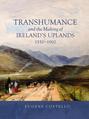 Transhumance and the Making of Ireland's Uplands, 1550-1900