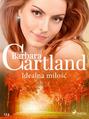 Idealna miłość - Ponadczasowe historie miłosne Barbary Cartland