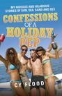 Confessions of a Holiday Rep - My Hideous and Hilarious Stories of Sun, Sea, Sand and Sex