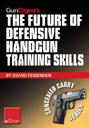 Gun Digest's The Future of Defensive Handgun Training Skills eShort