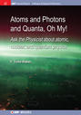 Atoms and Photons and Quanta, Oh My!