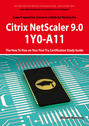Basic Administration for Citrix NetScaler 9.0: 1Y0-A11 Exam Certification Exam Preparation Course in a Book for Passing the Basic Administration for Citrix NetScaler 9.0 Exam - The How To Pass on Your First Try Certification Study Guide