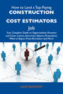 How to Land a Top-Paying Construction cost estimators Job: Your Complete Guide to Opportunities, Resumes and Cover Letters, Interviews, Salaries, Promotions, What to Expect From Recruiters and More