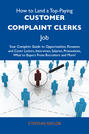 How to Land a Top-Paying Customer complaint clerks Job: Your Complete Guide to Opportunities, Resumes and Cover Letters, Interviews, Salaries, Promotions, What to Expect From Recruiters and More
