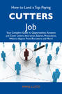 How to Land a Top-Paying Cutters Job: Your Complete Guide to Opportunities, Resumes and Cover Letters, Interviews, Salaries, Promotions, What to Expect From Recruiters and More