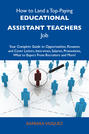 How to Land a Top-Paying Educational assistant teachers Job: Your Complete Guide to Opportunities, Resumes and Cover Letters, Interviews, Salaries, Promotions, What to Expect From Recruiters and More
