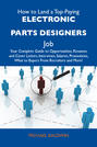 How to Land a Top-Paying Electronic parts designers Job: Your Complete Guide to Opportunities, Resumes and Cover Letters, Interviews, Salaries, Promotions, What to Expect From Recruiters and More