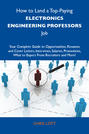 How to Land a Top-Paying Electronics engineering professors Job: Your Complete Guide to Opportunities, Resumes and Cover Letters, Interviews, Salaries, Promotions, What to Expect From Recruiters and More