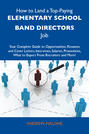 How to Land a Top-Paying Elementary school band directors Job: Your Complete Guide to Opportunities, Resumes and Cover Letters, Interviews, Salaries, Promotions, What to Expect From Recruiters and More