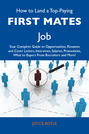How to Land a Top-Paying First mates Job: Your Complete Guide to Opportunities, Resumes and Cover Letters, Interviews, Salaries, Promotions, What to Expect From Recruiters and More