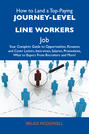 How to Land a Top-Paying Journey-level line workers Job: Your Complete Guide to Opportunities, Resumes and Cover Letters, Interviews, Salaries, Promotions, What to Expect From Recruiters and More