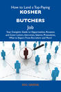 How to Land a Top-Paying Kosher butchers Job: Your Complete Guide to Opportunities, Resumes and Cover Letters, Interviews, Salaries, Promotions, What to Expect From Recruiters and More