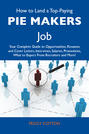 How to Land a Top-Paying Pie makers Job: Your Complete Guide to Opportunities, Resumes and Cover Letters, Interviews, Salaries, Promotions, What to Expect From Recruiters and More