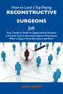How to Land a Top-Paying Reconstructive surgeons Job: Your Complete Guide to Opportunities, Resumes and Cover Letters, Interviews, Salaries, Promotions, What to Expect From Recruiters and More