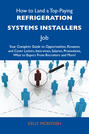 How to Land a Top-Paying Refrigeration systems installers Job: Your Complete Guide to Opportunities, Resumes and Cover Letters, Interviews, Salaries, Promotions, What to Expect From Recruiters and More