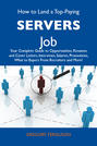 How to Land a Top-Paying Servers Job: Your Complete Guide to Opportunities, Resumes and Cover Letters, Interviews, Salaries, Promotions, What to Expect From Recruiters and More