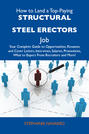 How to Land a Top-Paying Structural steel erectors Job: Your Complete Guide to Opportunities, Resumes and Cover Letters, Interviews, Salaries, Promotions, What to Expect From Recruiters and More