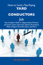 How to Land a Top-Paying Yard conductors Job: Your Complete Guide to Opportunities, Resumes and Cover Letters, Interviews, Salaries, Promotions, What to Expect From Recruiters and More