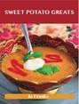 Sweet Potato Greats: Delicious Sweet Potato Recipes, The Top 79 Sweet Potato Recipes