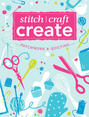 Stitch, Craft, Create: Patchwork & Quilting