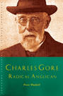 Charles Gore: Radical Anglican