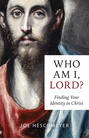 Who Am I, Lord? Finding Your Identity in Christ