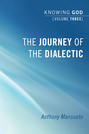 The Journey of the Dialectic: Knowing God, Volume 3