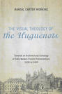 The Visual Theology of the Huguenots