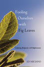 Fooling Ourselves with Fig Leaves