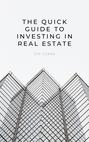 THE Quick Guide to Investing in Real Estate