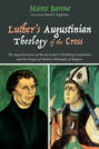 Luther’s Augustinian Theology of the Cross