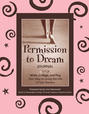 Permission to Dream Journal