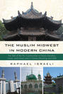 The Muslim Midwest in Modern China