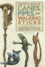 Fantastic Book of Canes, Pipes, and Walking Sticks, 3rd Edition