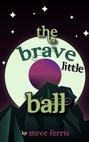 The Brave Little Ball