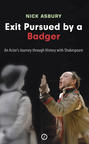 Exit Pursued by a Badger: An Actor's Journey through History with Shakespeare