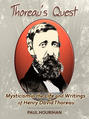 Thoreau's Quest: Mysticism In the Life and Writings of  Henry David Thoreau