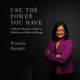 Use the Power You Have - A Brown Woman's Guide to Politics and Political Change (Unabridged)