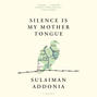 Silence is My Mother Tongue (Unabridged)