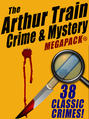 The Arthur Train Mystery MEGAPACK ®: 38 Classic Crimes