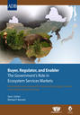Buyer, Regulator, and Enabler: The Government's Role in Ecosystem Services Markets