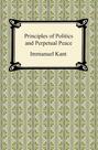 Kant's Principles of Politics and Perpetual Peace
