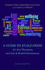 A Guide to Evaluation for Arts Therapists and Arts & Health Practitioners