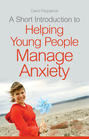 A Short Introduction to Helping Young People Manage Anxiety