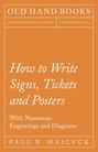 How to Write Signs, Tickets and Posters - With Numerous Engravings and Diagrams