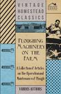 Ploughing Machinery on the Farm - A Collection of Articles on the Operation and Maintenance of Ploughs