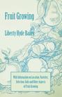 Fruit Growing - With Information on Location, Varieties, Selection, Soils and Other Aspects of Fruit Growing