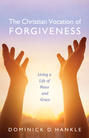 The Christian Vocation of Forgiveness