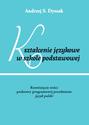 Kształcenie językowe w szkole podstawowej. Rozwinięcie treści podstawy programowej przedmiotu język polski