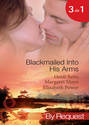 Blackmailed Into His Arms: Blackmailed into Bed / The Billionaire's Blackmail Bargain / Blackmailed For Her Baby